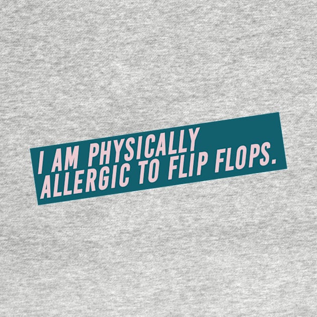 I Am Physically Allergic to Flip Flops High Fashion Quote by Asilynn